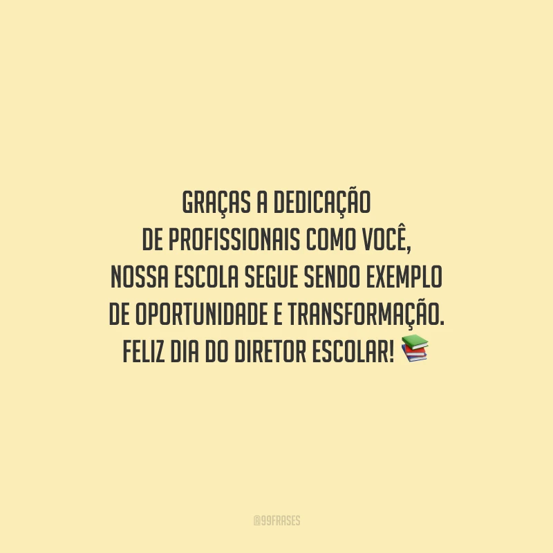 Graças a dedicação de profissionais como você, nossa escola segue sendo exemplo de oportunidade e transformação. Feliz Dia do Diretor Escolar!