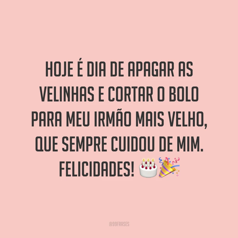 Hoje é dia de apagar as velinhas e cortar o bolo para meu irmão mais velho, que sempre cuidou de mim. Felicidades! 🎂🎉