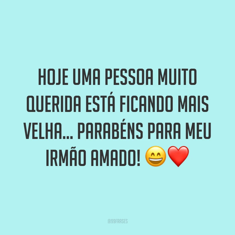 Hoje uma pessoa muito querida está ficando mais velha... Parabéns para meu irmão amado! 😄❤️