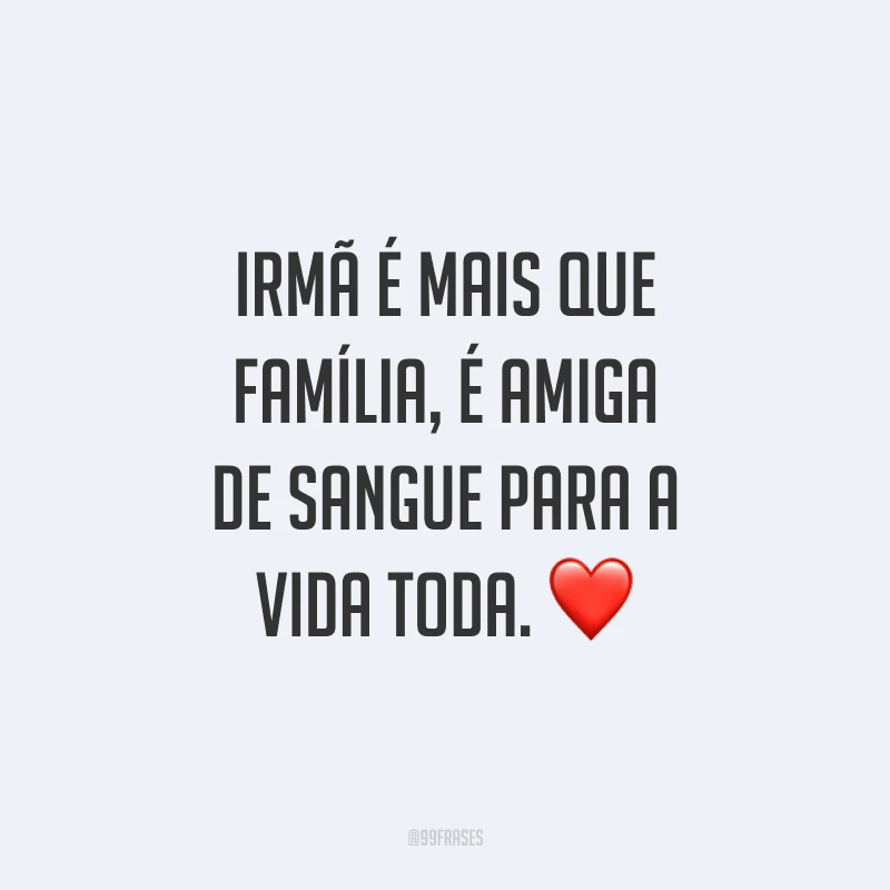 Irmã é mais que família, é amiga de sangue para a vida toda. ❤