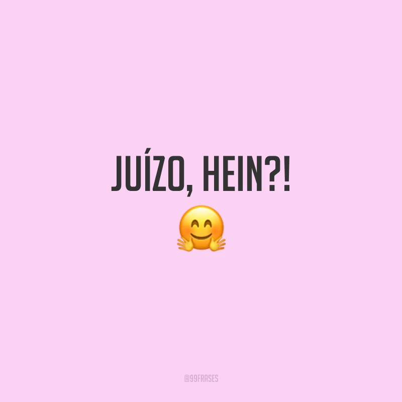 Juízo, hein?!