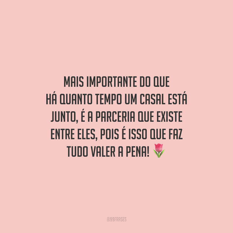 Mais importante do que há quanto tempo um casal está junto, é a parceria que existe entre eles, pois é isso que faz tudo valer a pena!