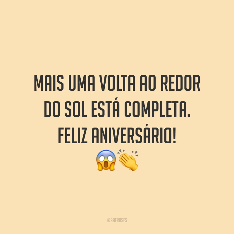 Mais uma volta ao redor do sol está completa. Feliz aniversário! 😱👏