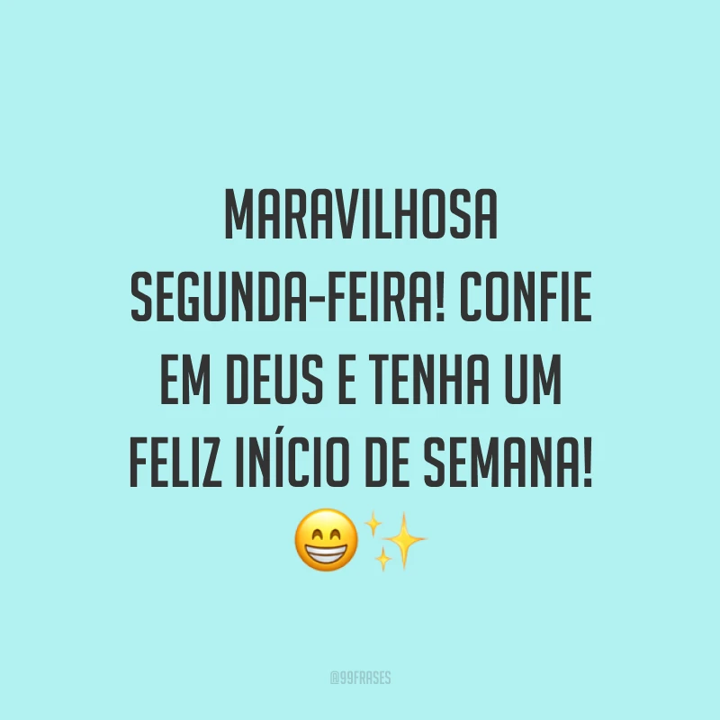 Maravilhosa segunda-feira! Confie em Deus e tenha um feliz início de semana! 😁✨