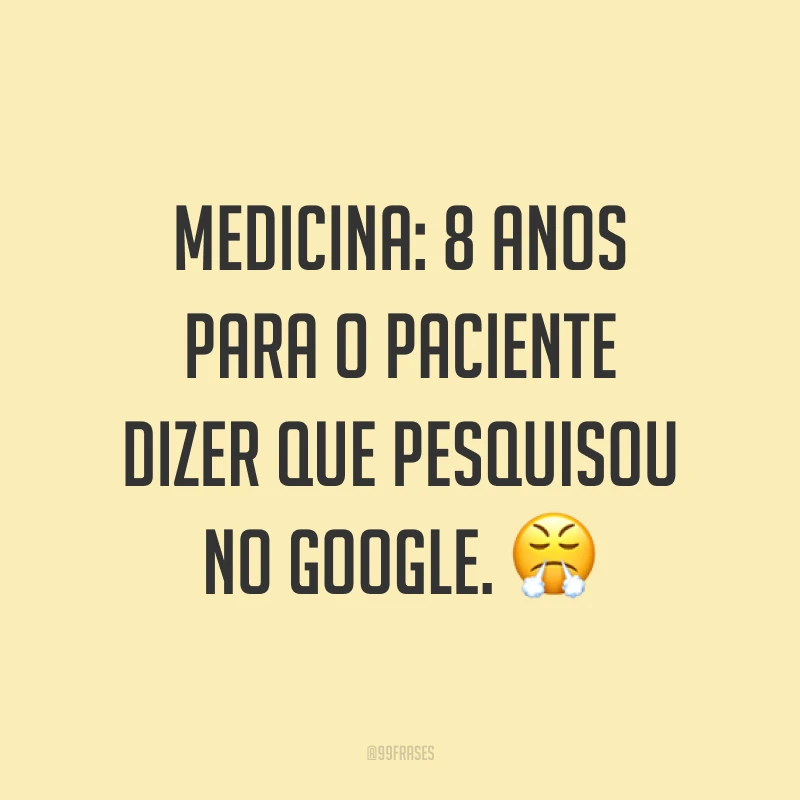 Medicina: 8 anos para o paciente dizer que pesquisou no Google. ?
