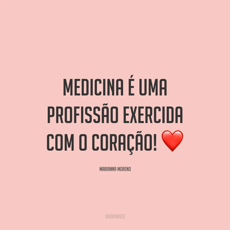 Medicina é uma profissão exercida com o coração! ❤