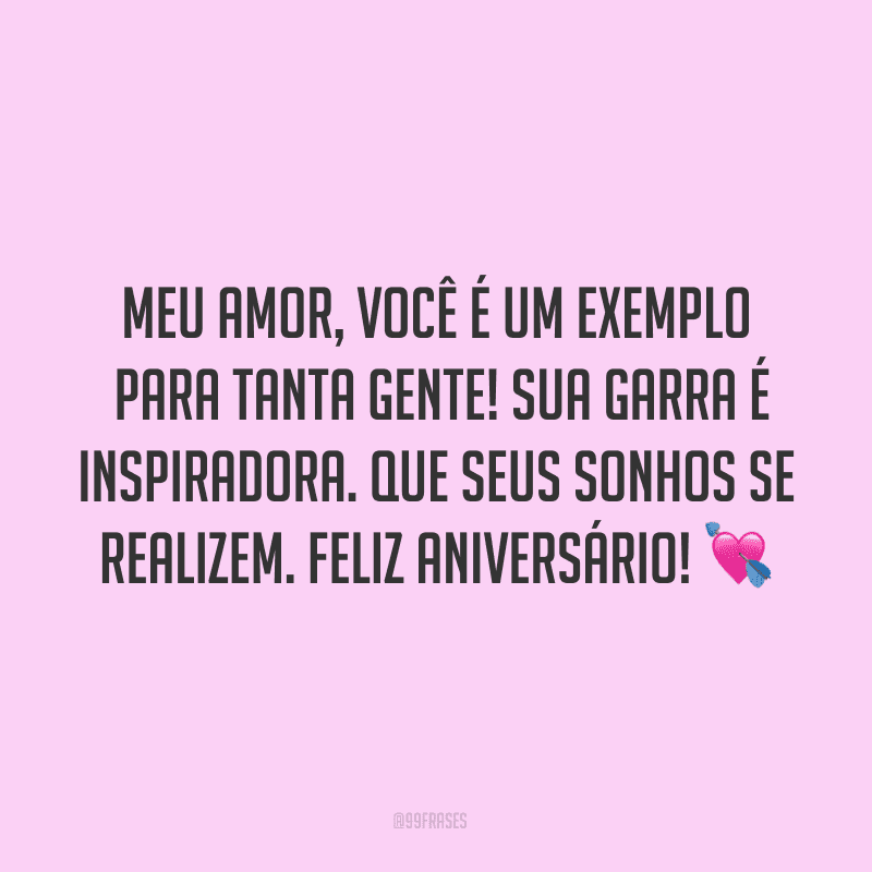 Meu amor, você é um exemplo para tanta gente! Sua garra é inspiradora. Que seus sonhos se realizem. Feliz aniversário! ?