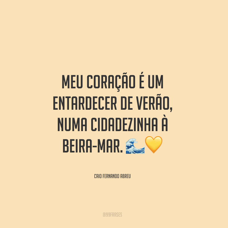 Meu coração é um entardecer de verão, numa cidadezinha à beira-mar.