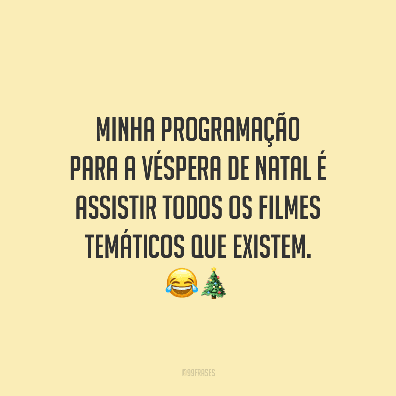 Minha programação para a véspera de Natal é assistir todos os filmes temáticos que existem. 