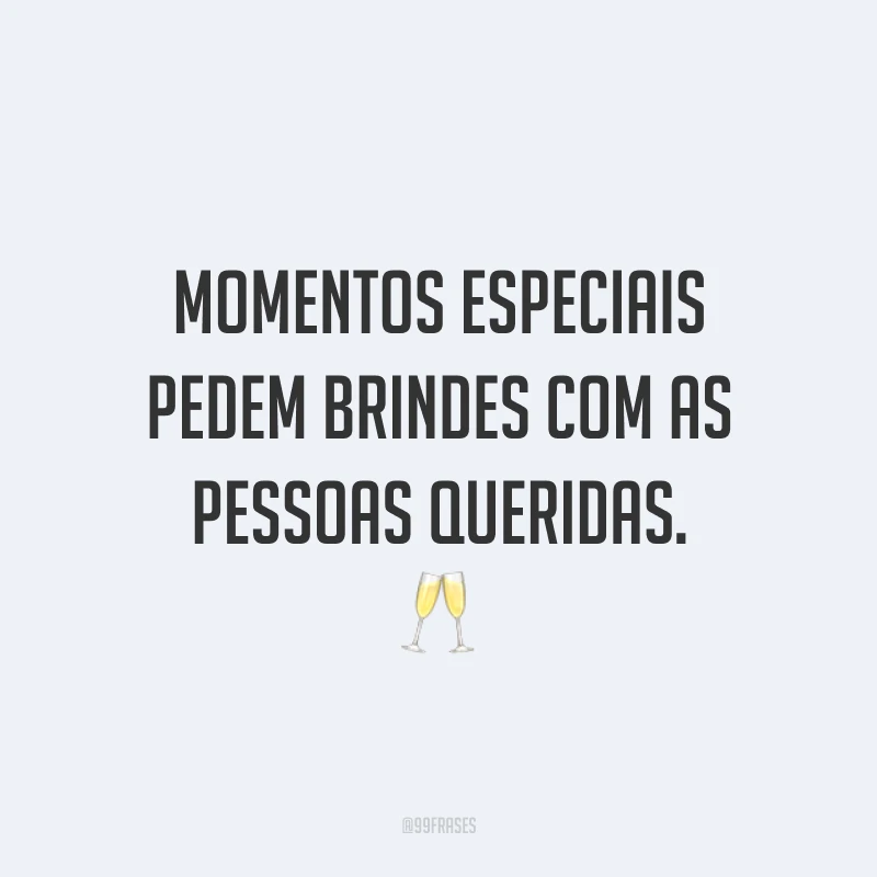 Momentos especiais pedem brindes com as pessoas queridas. 🥂