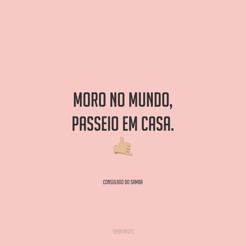 Moro no mundo, passeio em casa.