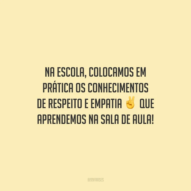 Na escola, colocamos em prática os conhecimentos de respeito e empatia que aprendemos na sala de aula!