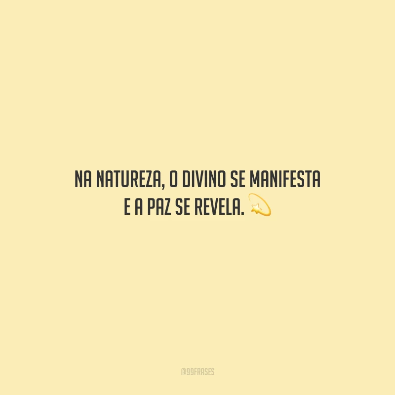 Na natureza, o divino se manifesta e a paz se revela.