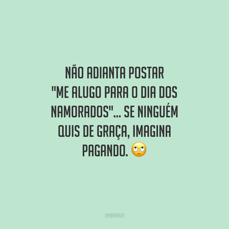 Não adianta postar 