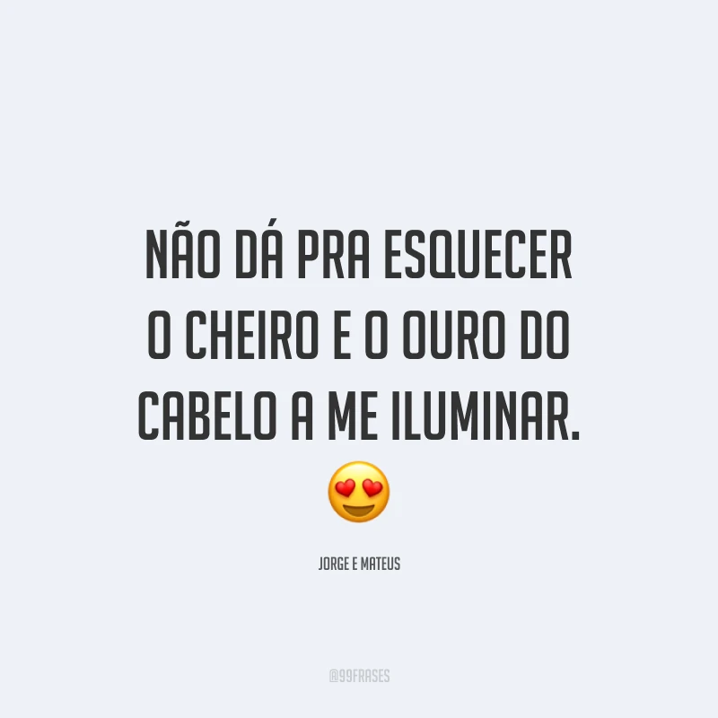 Não dá pra esquecer o cheiro e o ouro do cabelo a me iluminar. 😍
