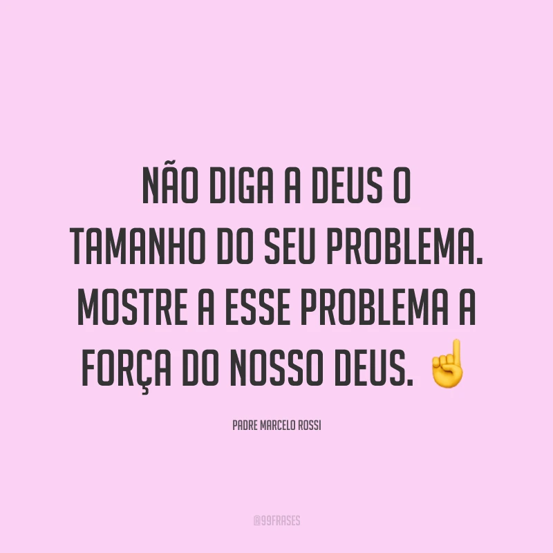 Não diga a Deus o tamanho do seu problema. Mostre a esse problema a força do nosso Deus. ☝️
