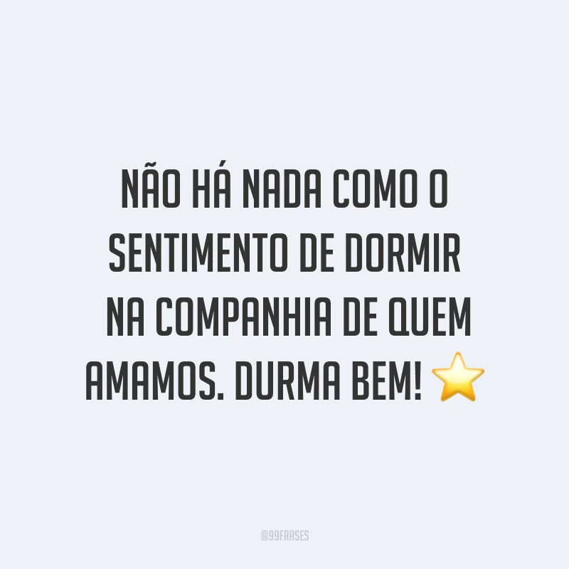 Não há nada como o sentimento de dormir na companhia de quem amamos. Durma bem! ⭐