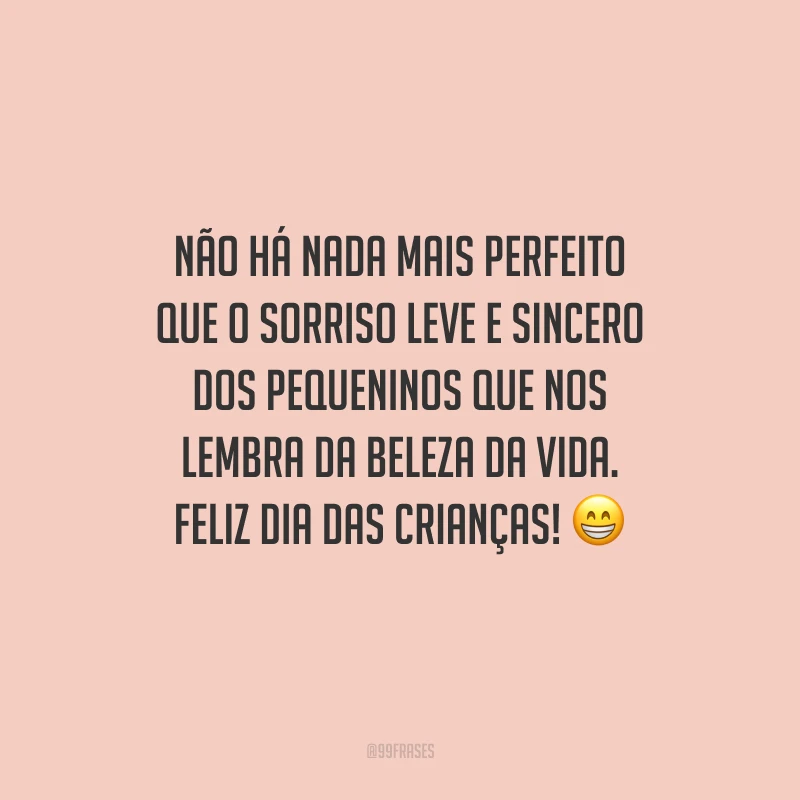 Não há nada mais perfeito que o sorriso leve e sincero dos pequeninos que nos lembra da beleza da vida. Feliz Dia das Crianças!