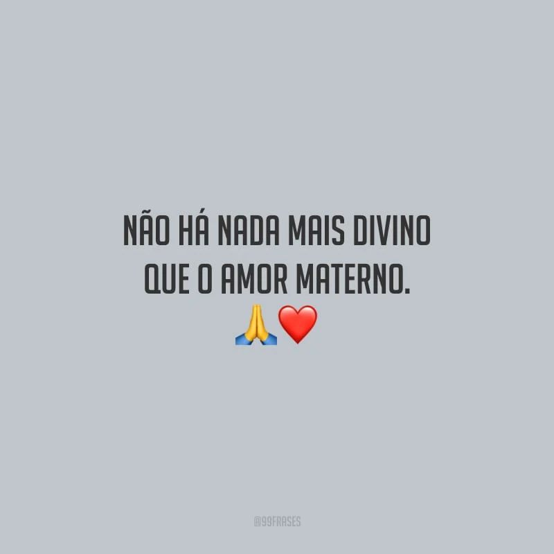 Não há nada mais divino que o amor materno. 