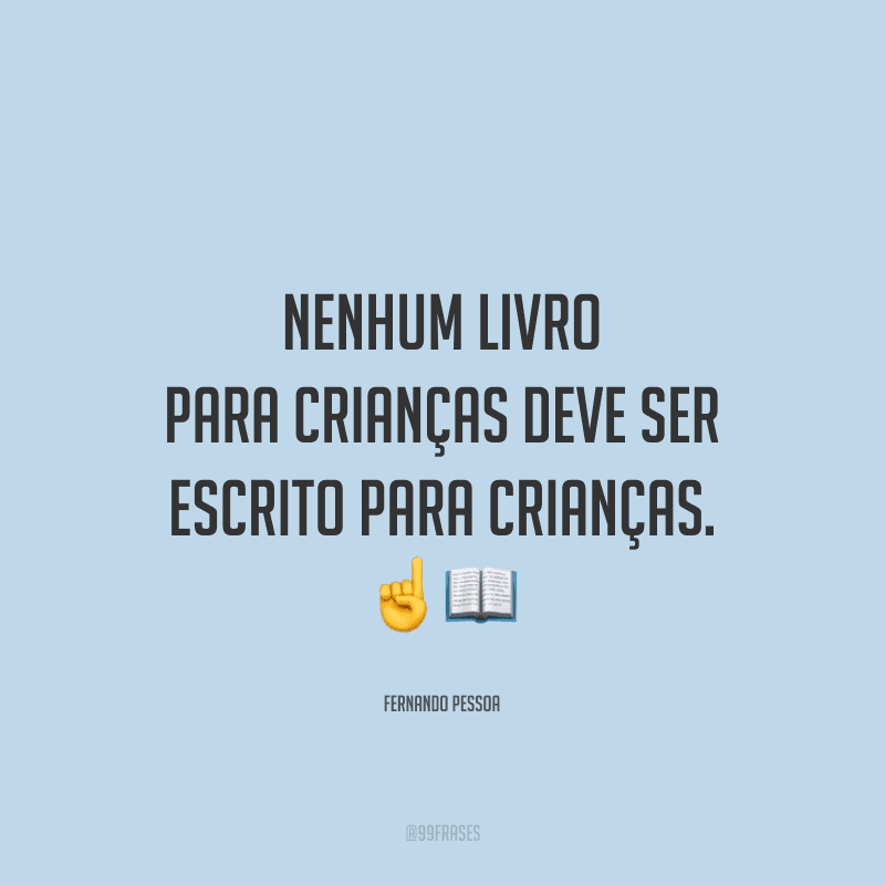 Nenhum livro para crianças deve ser escrito para crianças.