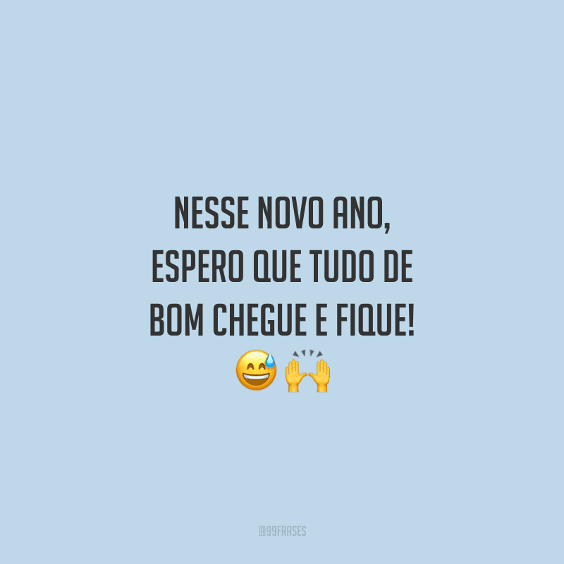 Nesse novo ano, espero que tudo de bom chegue e fique!