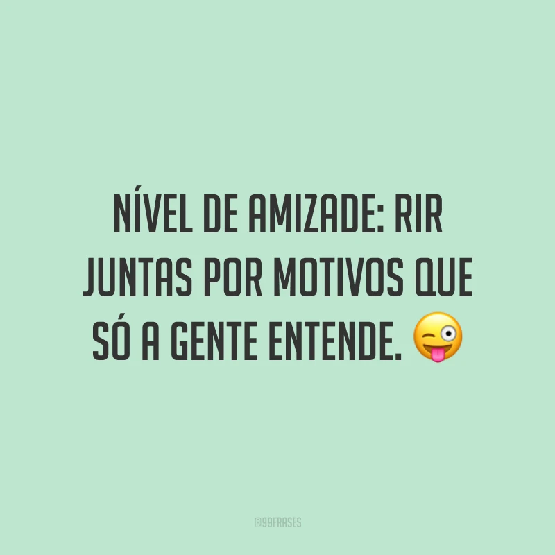 Nível de amizade: rir juntas por motivos que só a gente entende. 😜