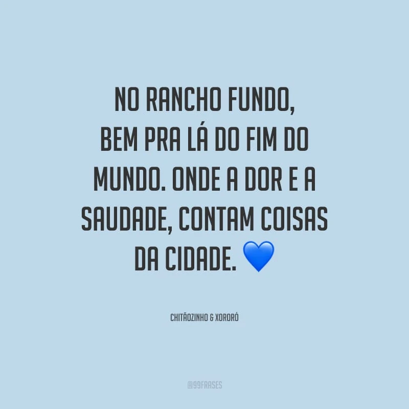 No rancho fundo, bem pra lá do fim do mundo. Onde a dor e a saudade, contam coisas da cidade.