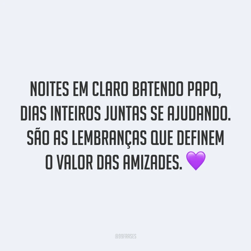 Noites em claro batendo papo, dias inteiros juntas se ajudando. São as lembranças que definem o valor das amizades. 💜