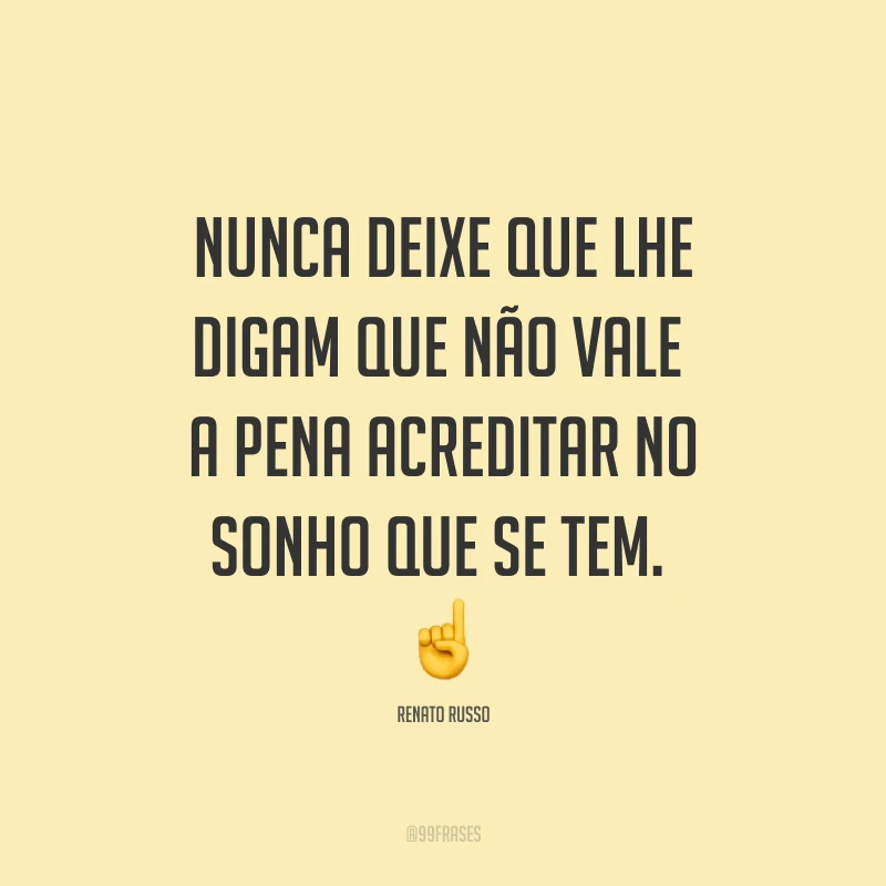 Nunca deixe que lhe digam que não vale a pena acreditar no sonho que se tem. ☝
