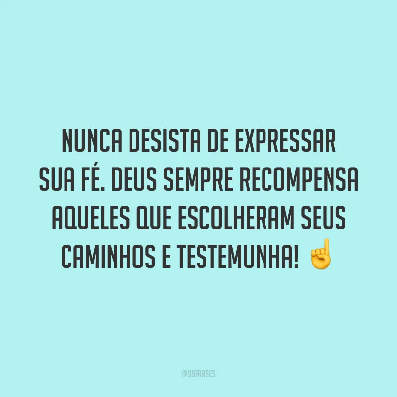 Nunca desista de expressar sua fé. Deus sempre recompensa aqueles que escolheram seus caminhos e testemunha! ☝️