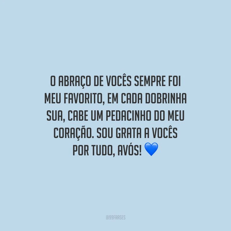 O abraço de vocês sempre foi meu favorito, em cada dobrinha sua, cabe um pedacinho do meu coração. Sou grata a vocês por tudo, avós!