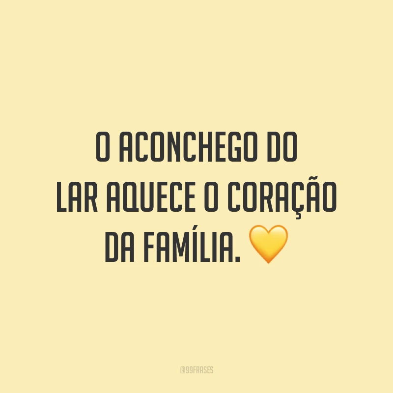O aconchego do lar aquece o coração da família. 💛