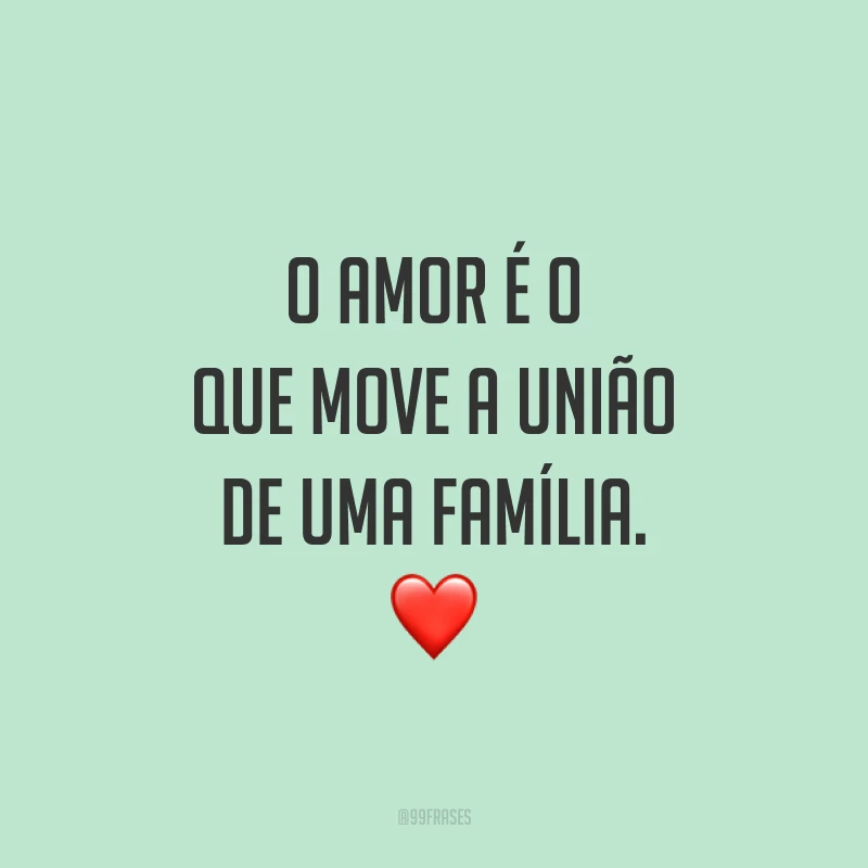 O amor é o que move a união de uma família. ❤️