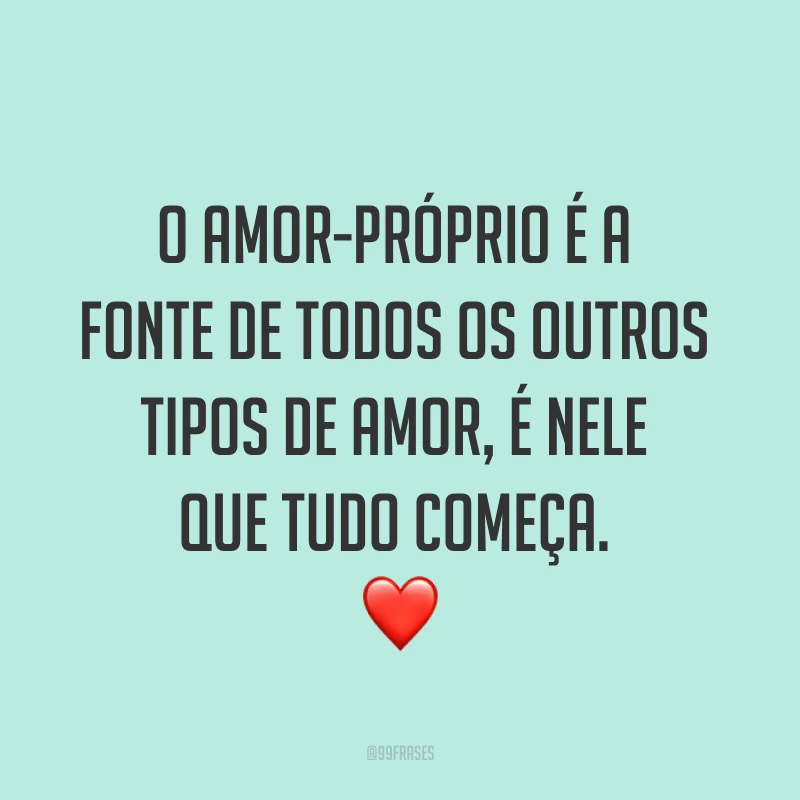 O amor-próprio é a fonte de todos os outros tipos de amor, é nele que tudo começa. ❤