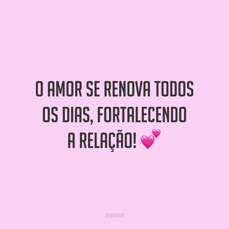 O amor se renova todos os dias, fortalecendo a relação! 💕