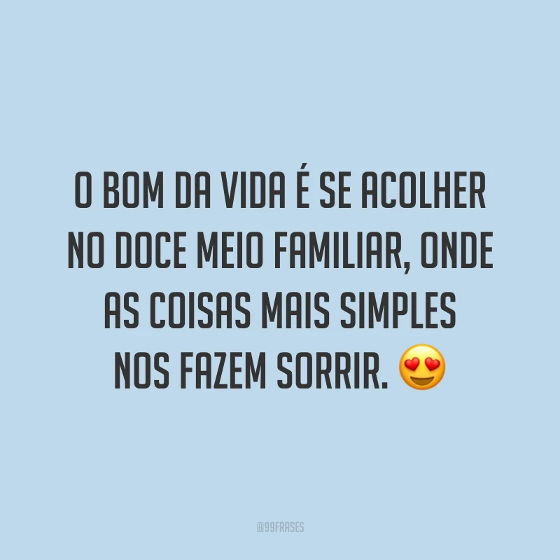 O bom da vida é se acolher no doce meio familiar, onde as coisas mais simples nos fazem sorrir. 😍
