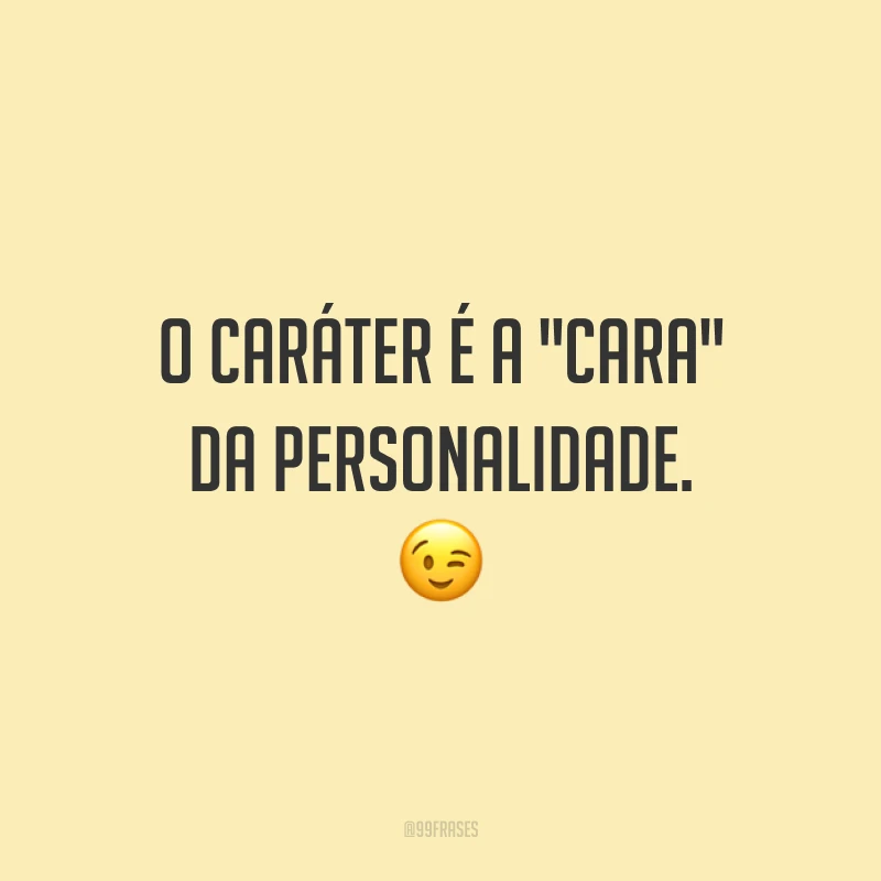 O caráter é a 