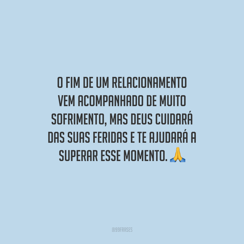 O fim de um relacionamento vem acompanhado de muito sofrimento, mas Deus cuidará das suas feridas e te ajudará a superar esse momento. 