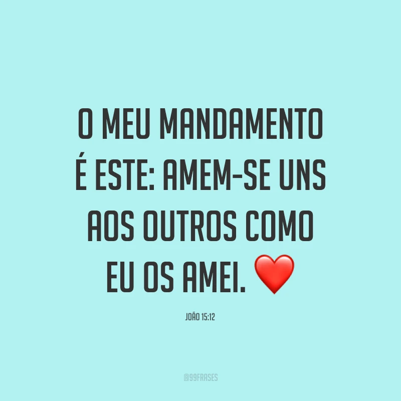 O meu mandamento é este: Amem-se uns aos outros como eu os amei. ❤