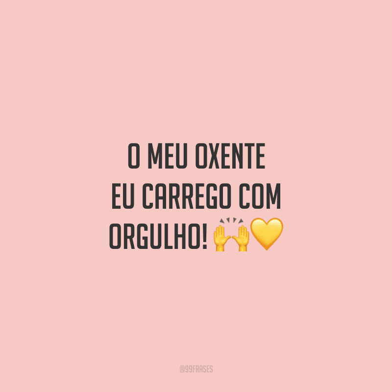 O meu OXENTE eu carrego com orgulho!