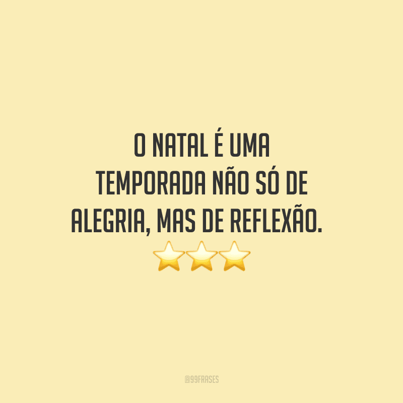 O Natal é uma temporada não só de alegria, mas de reflexão. 