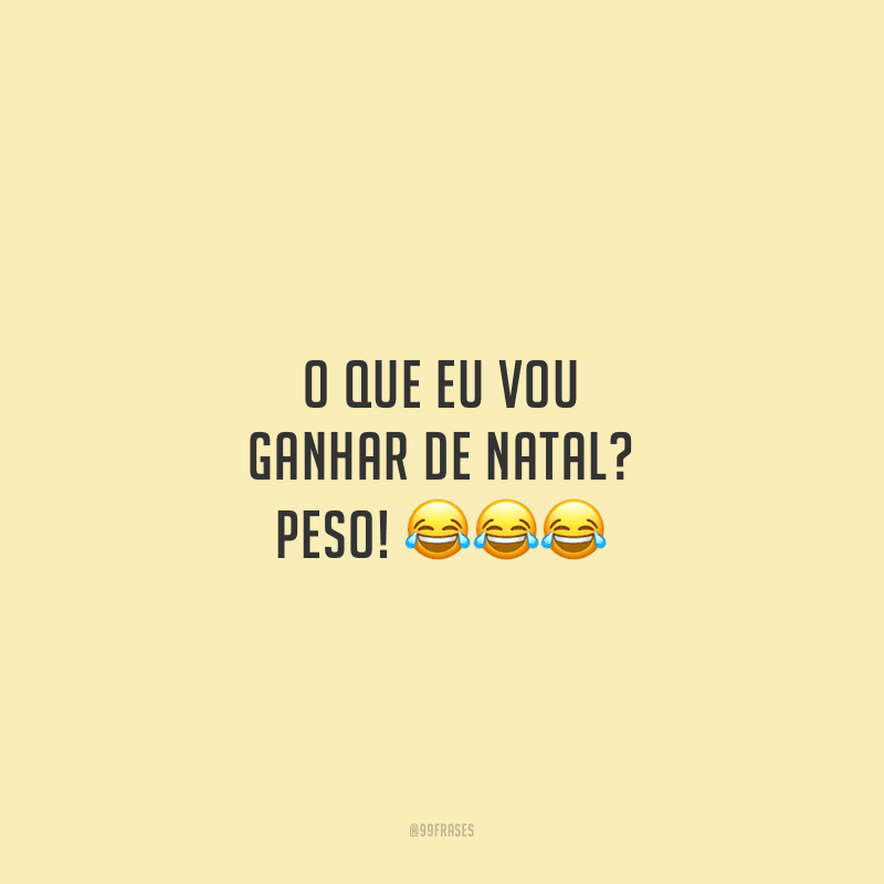 O que eu vou ganhar de Natal? Peso!