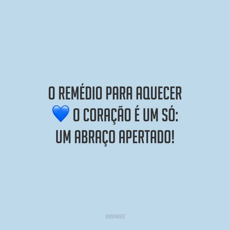 O remédio para aquecer o coração é um só: um abraço apertado!