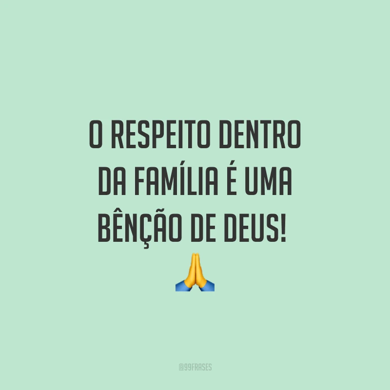O respeito dentro da família é uma bênção de Deus! ?