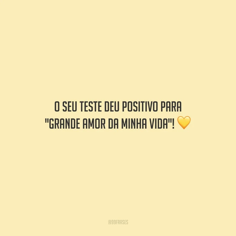 O seu teste deu positivo para 