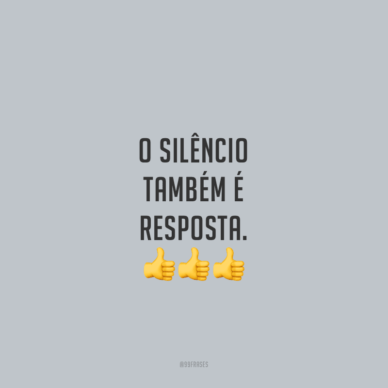 O silêncio também é resposta.