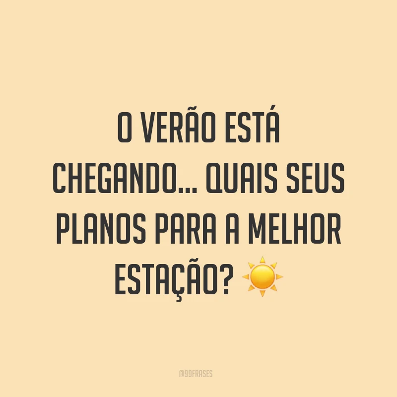 O verão está chegando… Quais seus planos para a melhor estação? ☀ 