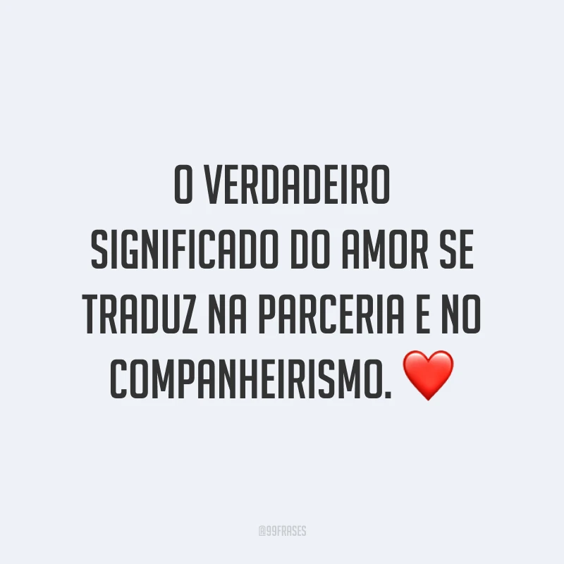 O verdadeiro significado do amor se traduz na parceria e no companheirismo. ❤️