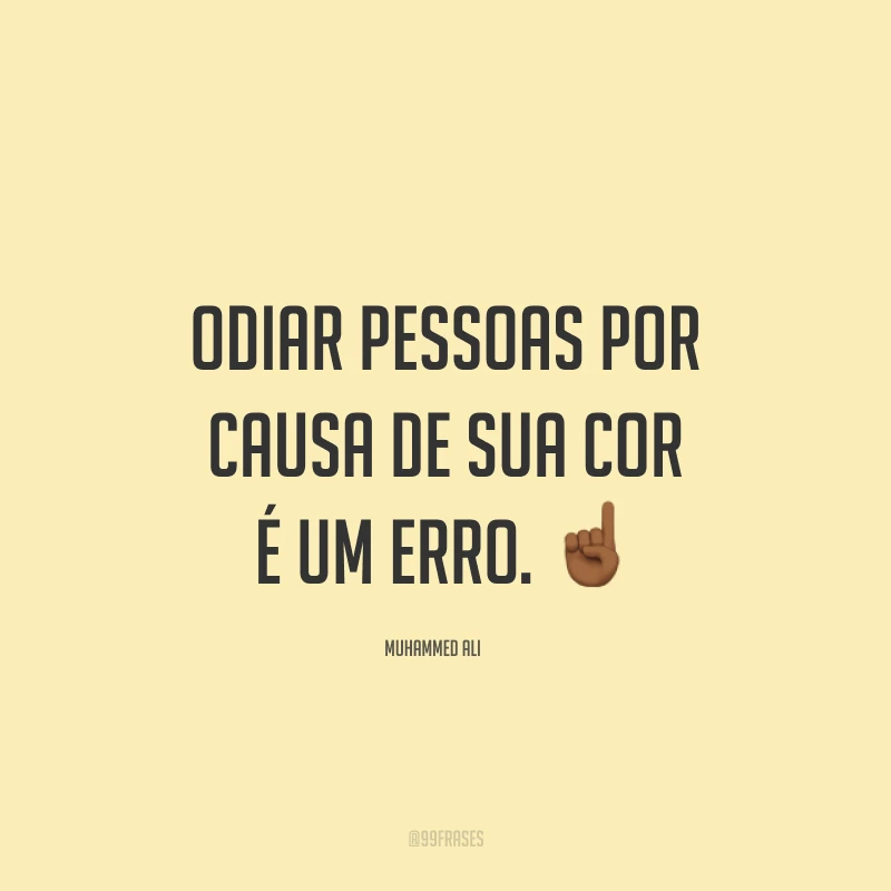 Odiar pessoas por causa de sua cor é um erro. ☝🏾