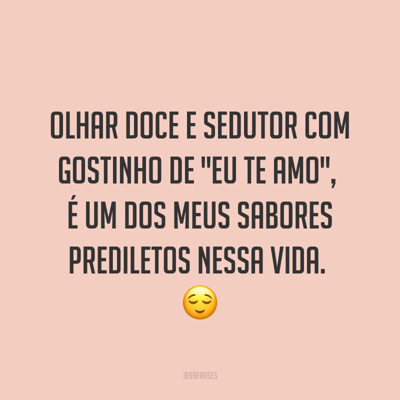 Olhar doce e sedutor com gostinho de 